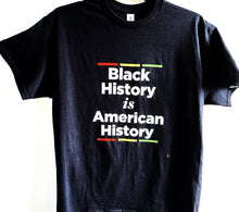 Load image into Gallery viewer, Black History is American History Tee
